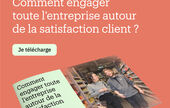 Comment engager toute l’entreprise autour de la satisfaction client ?